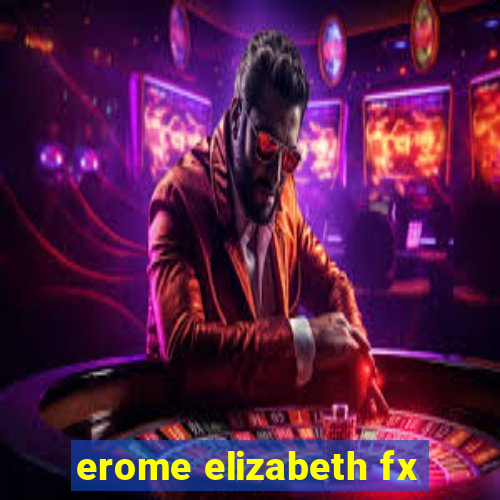 erome elizabeth fx